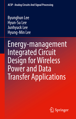 Energy-Management Integrated Circuit Design for Wireless Power and Data Transfer Applications - Lee, Byunghun, and Lee, Hyun-Su, and Lee, Junhyuck