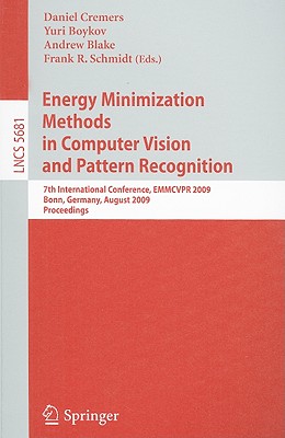 Energy Minimization Methods in Computer Vision and Pattern Recognition: 7th International Conference, EMMCVPR 2009, Bonn, Germany, August 24-27, 2009, Proceedings - Cremers, Daniel (Editor), and Boykov, Yuri (Editor), and Blake, Andrew (Editor)