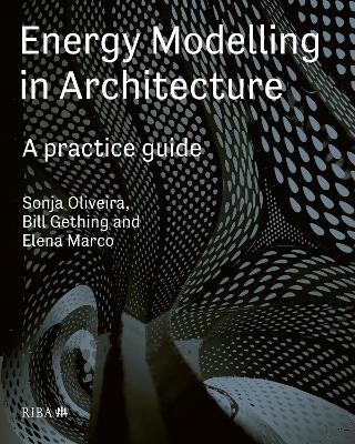 Energy Modelling in Architecture: A Practice Guide: A Practice Guide - Oliviera, Sonja, and Gething, Bill, and Marco, Elena
