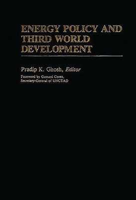 Energy Policy and Third World Development - Ghosh, Pradip K