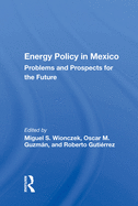 Energy Policy in Mexico: Prospects and Problems for the Future