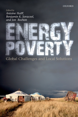 Energy Poverty: Global Challenges and Local Solutions - Halff, Antoine (Editor), and Sovacool, Benjamin K. (Editor), and Rozhon, Jon (Editor)