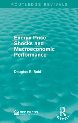Energy Price Shocks and Macroeconomic Performance - Bohi, Douglas R, Professor