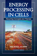 Energy Processing in Cells: Recurring Concepts and Themes