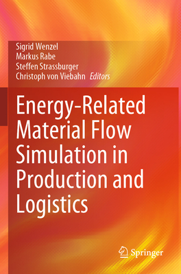 Energy-Related Material Flow Simulation in Production and Logistics - Wenzel, Sigrid (Editor), and Rabe, Markus (Editor), and Strassburger, Steffen (Editor)