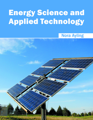 Energy Science and Applied Technology - Ayling, Nora (Editor)