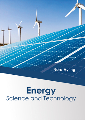 Energy: Science and Technology - Ayling, Nora (Editor)