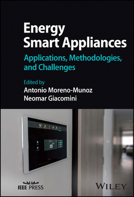 Energy Smart Appliances: Applications, Methodologies, and Challenges - Moreno-Munoz, Antonio (Editor), and Giacomini, Neomar (Editor)