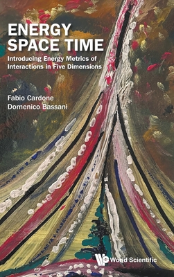 Energy Space Time: Introducing Energy Metrics Of Interactions In Five Dimensions - Cardone, Fabio, and Bassani, Domenico