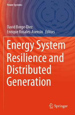 Energy System Resilience and Distributed Generation - Borge-Diez, David (Editor), and Rosales-Asensio, Enrique (Editor)