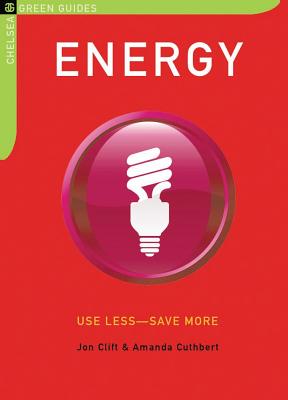 Energy: Use Less-Save More: 100 Energy-Saving Tips for the Home - Clift, Jon, and Cuthbert, Amanda