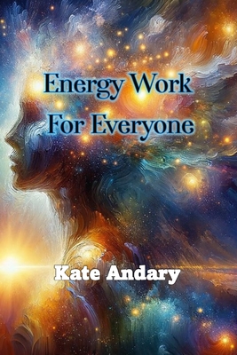 Energy Work For Everyone - Pettit, Cindi (Editor), and Morgayne, Starr (Editor)