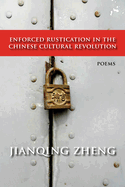 Enforced Rustication in the Chinese Cultural Revolution: Poems Volume 6