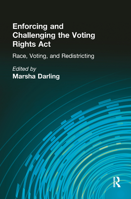 Enforcing and Challenging the Voting Rights Act: Race, Voting, and Redistricting - Darling, Marsha (Editor)