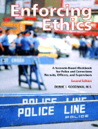 Enforcing Ethics: A Scenario-Based Workbook for Police and Corrections Recruits, Officers and Supervisors