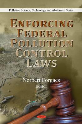 Enforcing Federal Pollution Control Laws - Forg�cs, Norbert