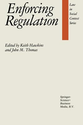 Enforcing Regulation - Hawkins, K O (Editor), and Thomas, J M (Editor)