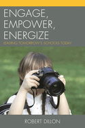 Engage, Empower, Energize: Leading Tomorrow's Schools Today