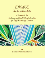 Engage the Creative Arts: A Framework for Sheltering and Scaffolding Instruction for English Language Learners