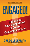 Engaged!: Outbehave Your Competition to Create Customers for Life