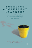 Engaging Adolescent Learners: International Perspectives on Curriculum, Pedagogy and Practice