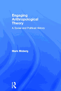 Engaging Anthropological Theory: A Social and Political History