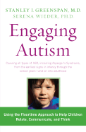 Engaging Autism: Using the Floortime Approach to Help Children Relate, Communicate, and Think