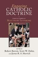 Engaging Catholic Doctrine: Essays in Honor of Matthew Levering