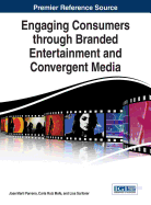 Engaging Consumers through Branded Entertainment and Convergent Media