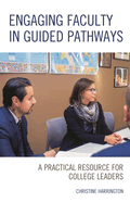 Engaging Faculty in Guided Pathways: A Practical Resource for College Leaders