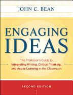 Engaging Ideas: The Professor's Guide to Integrating Writing, Critical Thinking, and Active Learning in the Classroom