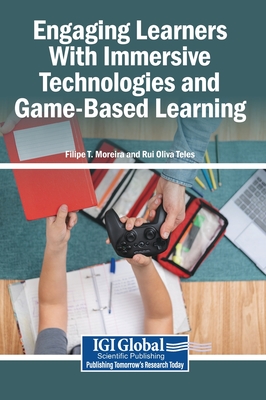 Engaging Learners With Immersive Technologies and Game-Based Learning - T Moreira, Filipe (Editor), and Teles, Rui Oliva (Editor)