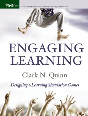 Engaging Learning: Designing e-Learning Simulation Games - Quinn, Clark N