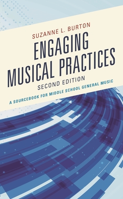 Engaging Musical Practices: A Sourcebook for Middle School General Music - Burton, Suzanne L (Editor)