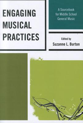 Engaging Musical Practices: A Sourcebook for Middle School General Music - Abrahams, Frank (Contributions by), and Bersh, Brian D (Contributions by), and Blair, Deborah (Contributions by)