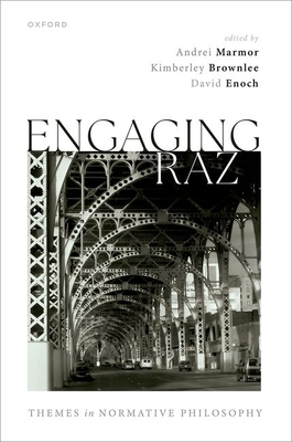 Engaging Raz: Themes in Normative Philosophy - Marmor, Andrei (Volume editor), and Brownlee, Kimberley (Volume editor), and Enoch, David (Volume editor)