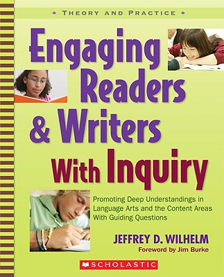 Engaging Readers & Writers With Inquiry - Wilhelm, Jeffrey D