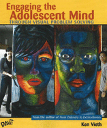 Engaging the Adolescent Mind: Through Visual Problem Solving - Vieth, Keith