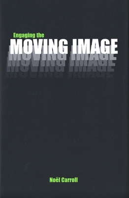 Engaging the Moving Image - Carroll, Noel