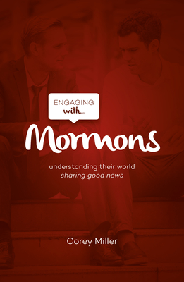 Engaging with Mormons: Understanding Their World; Sharing Good News - Miller, Corey