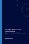 Engendering Realism and Postmodernism: Contemporary Women Writers in Britain