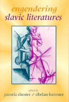 Engendering Slavic Literatures - Chester, Pamela (Editor), and Forrester, Sibelan (Editor)