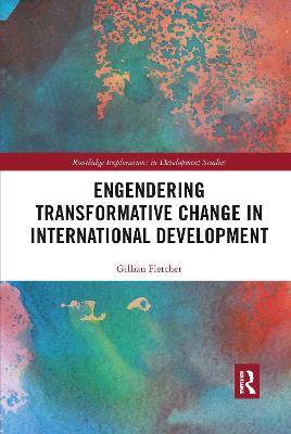 Engendering Transformative Change in International Development - Fletcher, Gillian