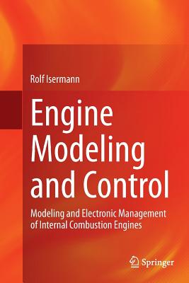 Engine Modeling and Control: Modeling and Electronic Management of Internal Combustion Engines - Isermann, Rolf