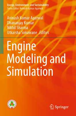 Engine Modeling and Simulation - Agarwal, Avinash Kumar (Editor), and Kumar, Dhananjay (Editor), and Sharma, Nikhil (Editor)