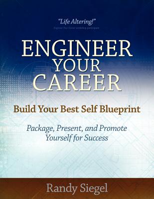 Engineer Your Career: Build Your Best Self Blueprint - Siegel, Randy