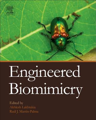Engineered Biomimicry - Lakhtakia, Akhlesh (Editor), and Mart�n-Palma, Ra�l Jos� (Editor)