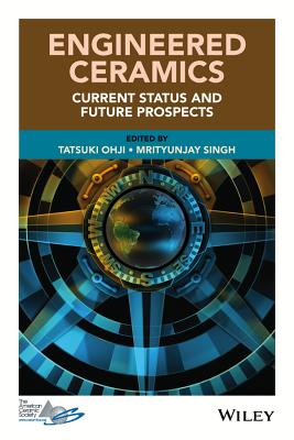 Engineered Ceramics: Current Status and Future Prospects - Ohji, Tatsuki (Editor), and Singh, Mrityunjay (Editor)