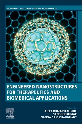 Engineered Nanostructures for Therapeutics and Biomedical Applications - Kaushik, Ajeet Kumar, MSc, PhD (Editor), and Kumar, Sandeep (Editor), and Ram Chaudhary, Ganga (Editor)