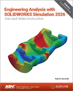 Engineering Analysis with SOLIDWORKS Simulation 2026: Text and Video Instruction
